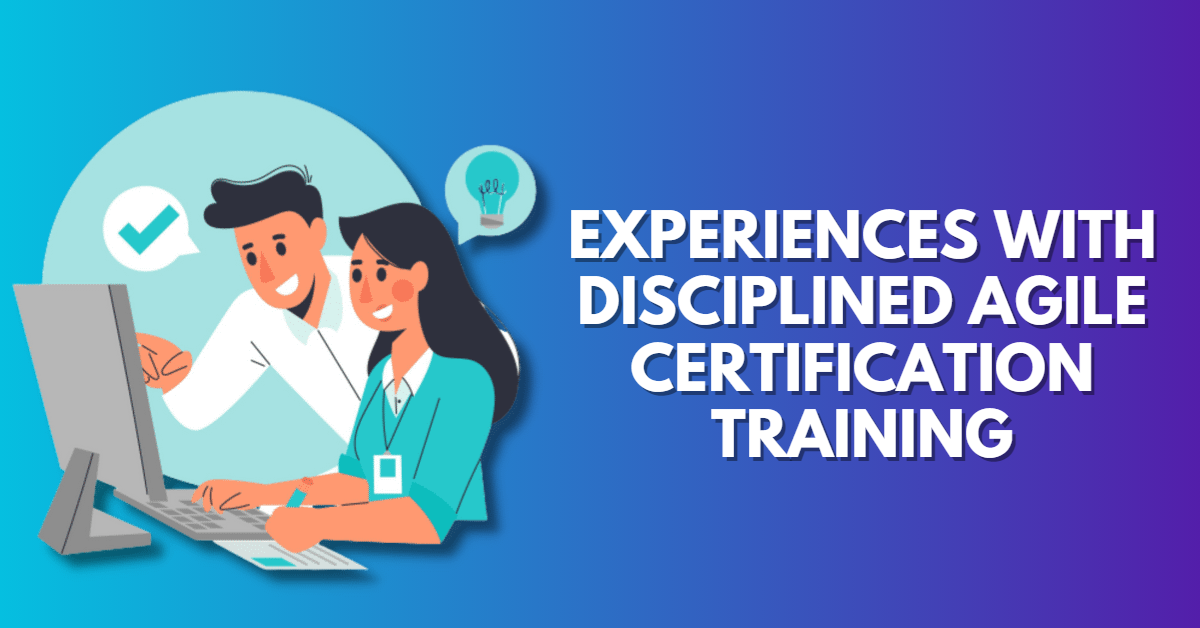 Our Initial Experiences with Disciplined Agile Certification Training