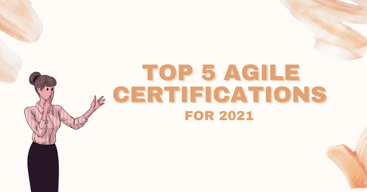 Top 5 Agile Certifications: You Need to Know in 2021