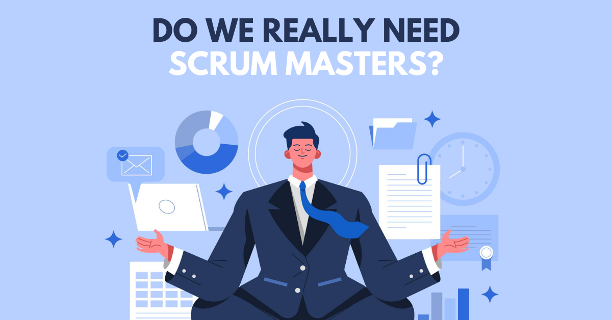 Do we Really Need Scrum Masters?