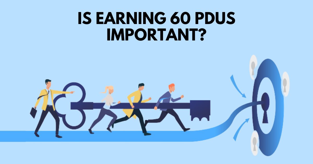 Why is Earning 60 PDUs Most Important to Renew PMI Certifications?