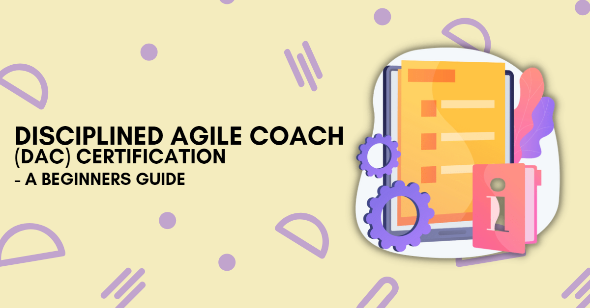 Disciplined Agile Coach (DAC) Certification – A Beginners Guide