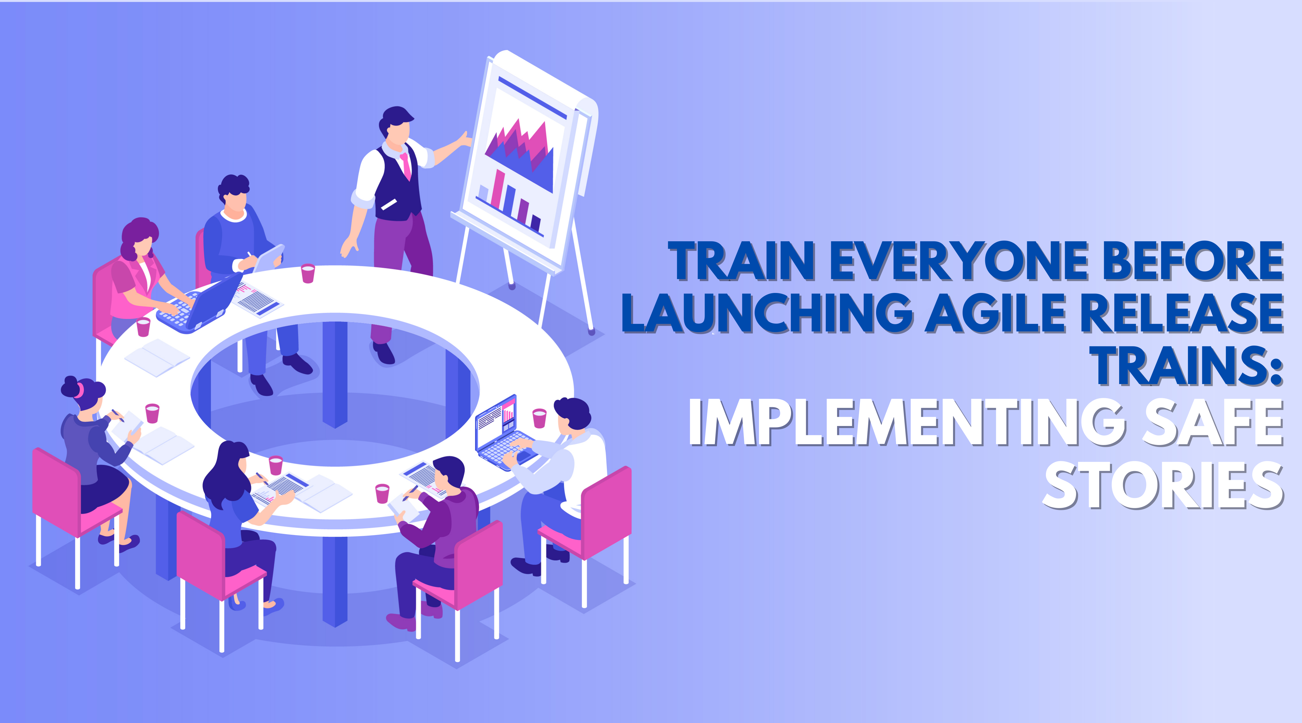 Train Everyone before Launching Agile Release Trains  Implementing SAFe Stories