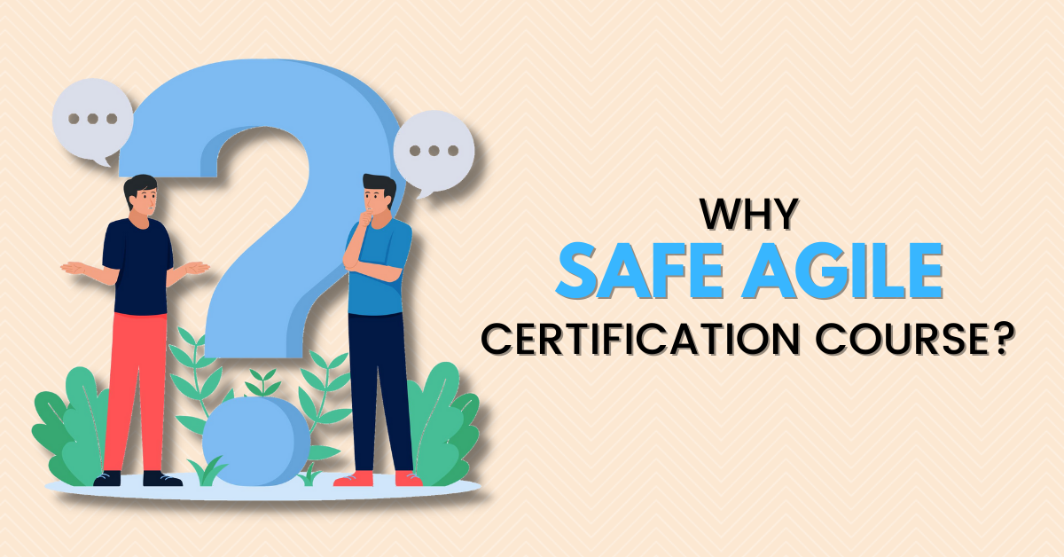 Why You Should Consider a SAFe Agile Certification Course?