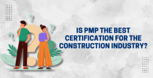 Is PMP the Best Certification for the Construction Industry?