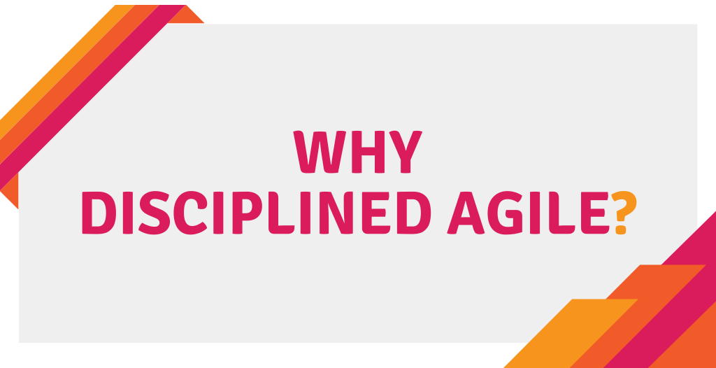 Why Disciplined Agile?