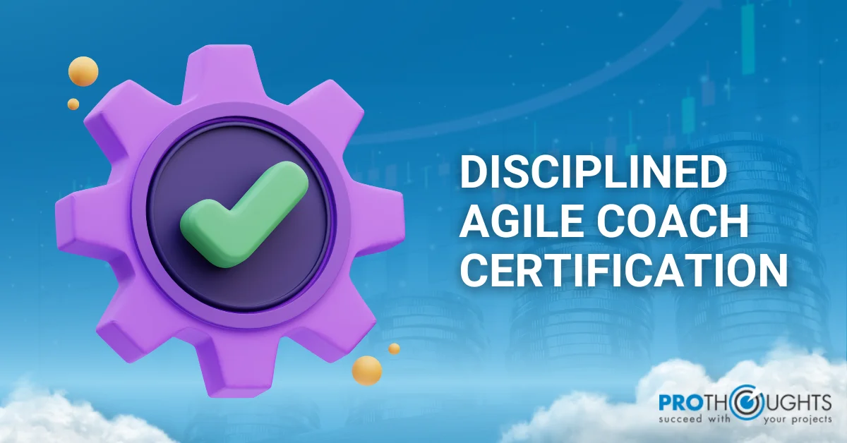 Disciplined Agile Coach Certification – Will It Benefit You In 2024?