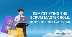 Demystifying the Scrum Master Responsibilities: Role and Beyond