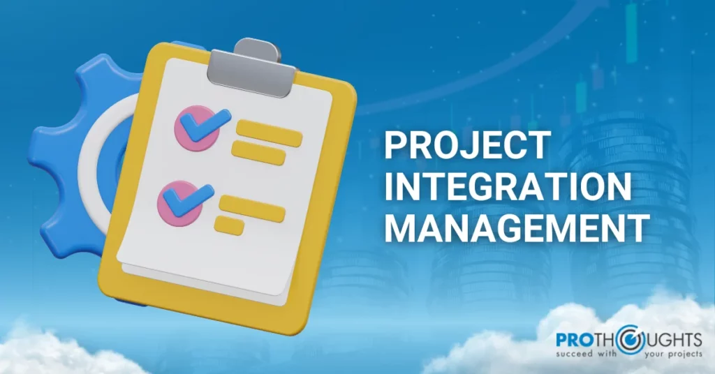 Understanding Project Integration Management in 7 Steps!