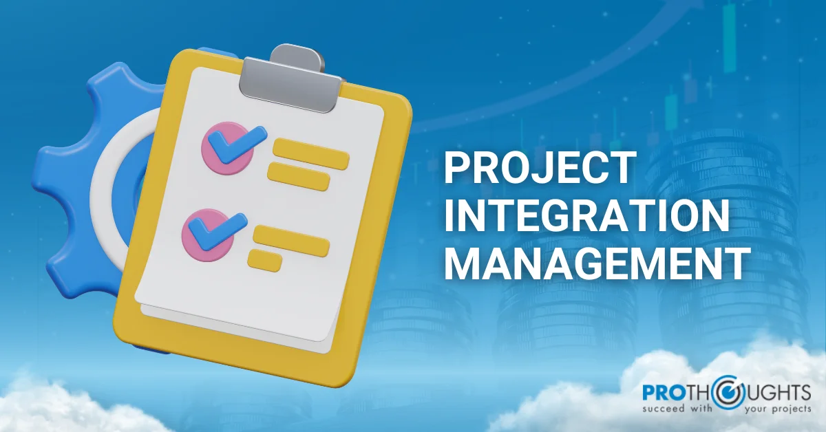 Understanding Project Integration Management in 7 Steps!