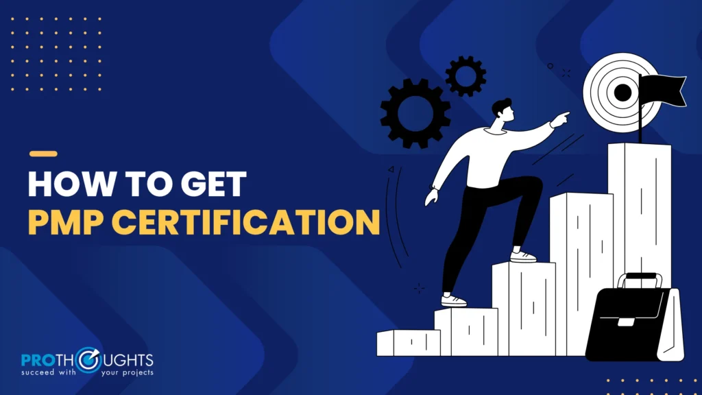 How to Get PMP Certification: The Complete Guide